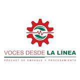 Voces desde la línea: Pódcast de Empaque y Procesamiento